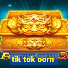 tik tok oorn